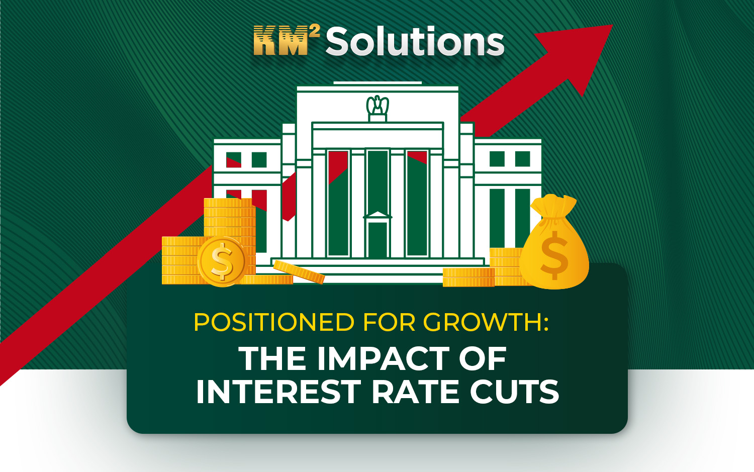 The Impact of Interest Rate Cuts. KM² Solutions Nearshore outsourcing call center services